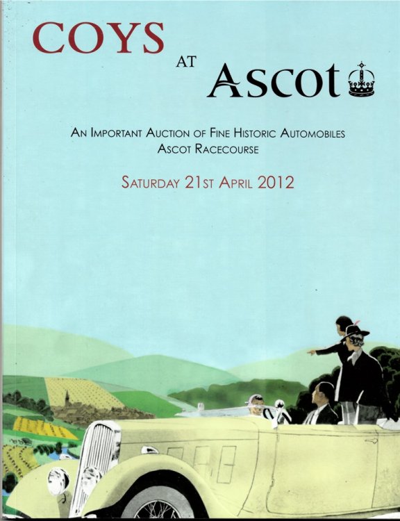 Coys At Ascot. an Important Auction of Fine Historic Automobiles. Ascot Racecourse. Saturday, 21st April 2012