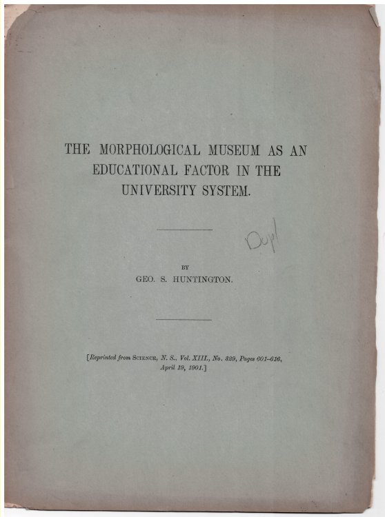 The Morphological Museum As an Education Factor in the University System. Offprint from Science, New Series, Vol. XIII, No. 329, Pages 601-616, April 19, 1901.