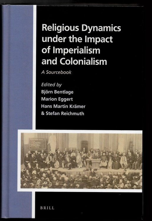 Religious Dynamics under the Impact of Imperialism and Colonialism. a Sourcebook (Numen Book Series. Studies in the History of Religions. Volume 154)