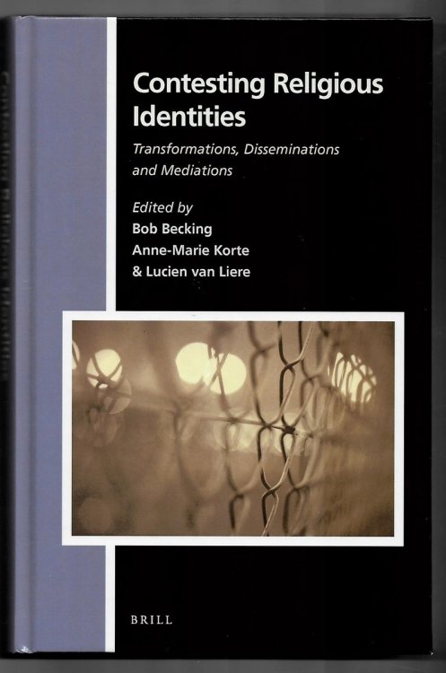Contesting Religious Identities. Transformations, Disseminations and Mediations (Numen Book Series. Studies in the History of Religions. Volume 156)