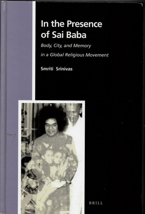 In the Presence of Sai Baba. Body, City, and Memory in a Global Religious Movement (Numen Book Series. Studies in the History of Religions. Volume 118)