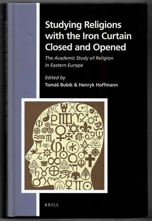 Studying Religions with the Iron Curtain Closed and Opened. the Academic Study of Religion in Eastern Europe (Numen Book Series. Studies in the History of Religions. Volume 149)