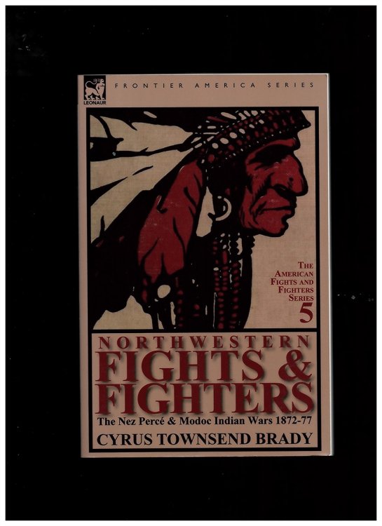 Northwestern Fights & Fighters: the Nez Perce & Modoc Indian Wars 1872-77 [Paperback] Brady, Cyrus Townsend