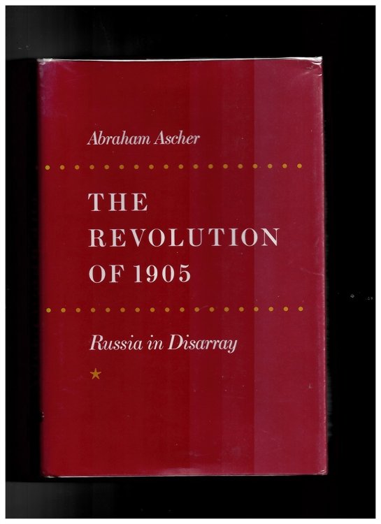The Revolution of 1905: Russia in Disarray V. 1 Abraham Ascher