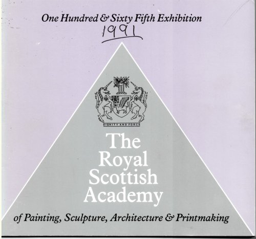THE ROYAL SCOTTISH ACADEMY of PAINTING, SCULPTURE, ARCHITECTURE & PRINTMAKING 1991. Catalogue of the One Hundred & Sixty Fifth Exhibition