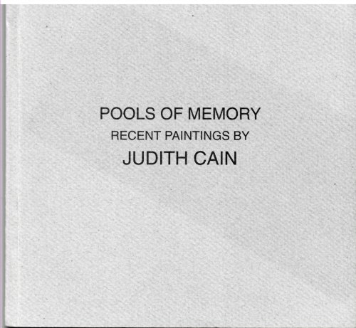 Pools of Memory. Recent Paintings by Judith Cain.