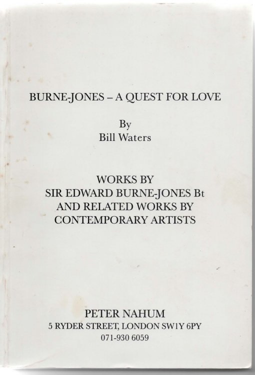 BURNE - JONES a QUEST for LOVE : Works by Sir Edward Burne - Jones Bt and Related Works by Contemporary Artists.