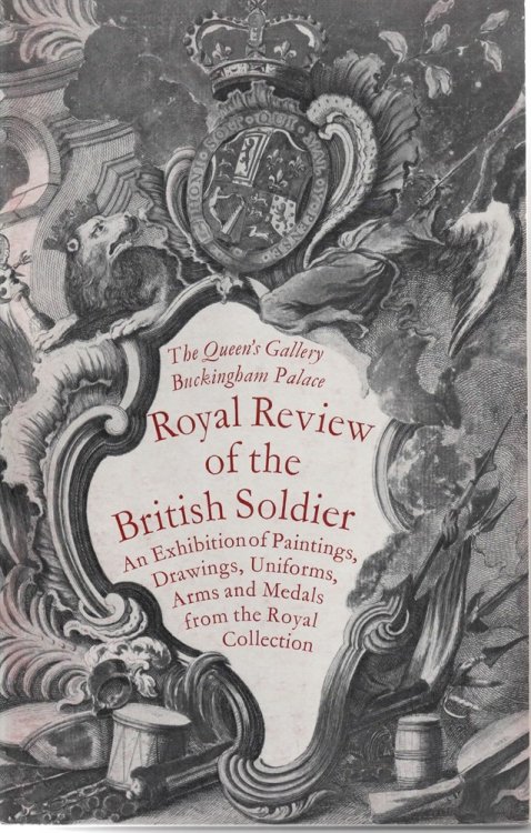 ROYAL REVIEW of the BRITISH SOLDIER. an Exhibition of Paintings , Drawings, Uniforms, Arm and Medals from the Royal Collection. 1967-8