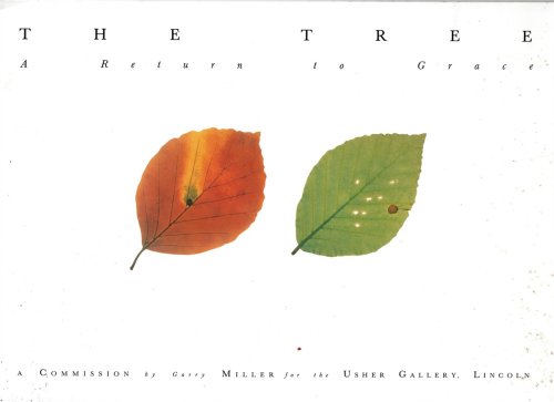 THE TREE : a RETURN to GRACE. an Exhibition and Publication to Celebrate a Commission by GARRY MILLER for the Usher Gallery, Lincoln.