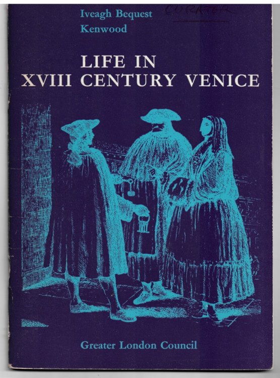 LIFE in XVIII CENTURY VENICE. the Iveagh Bequest. Kenwood