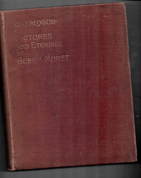 A DESCRIPTIVE CATALOGUE of a COLLECTION of WATER-COLOUR PICTURES and PAINTER- ETCHERS' ART AT BEECH-HURST, ANDOVER, with Observations Theron, Cursive and Discursive.