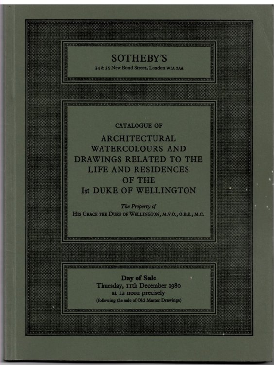 CATALOGUE of ARCHITECTURAL WATERCOLOURS and DRAWINGS RELATED to the RESIDENCES of the 1st DUKE of WELLINGTON. the Property of His Grace the Duke of Wellington. 11 December 1980