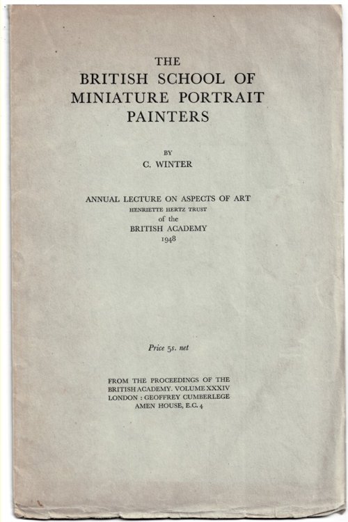 THE BRITISH SCHOOL of MINIATURE PORTRAIT PAINTERS. Annual Lecture on Aspects of Art. Henriette Hertz Trust, of the British Academy (Signed Association Copy)