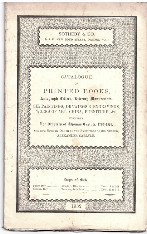 Catalogue of Printed Books, Autograph Letters, Literary Manuscripts, Oil Paintings, Drawings and Engravings . Formerly the Property of Thomas Carlyle . Monday, 13 June 1932