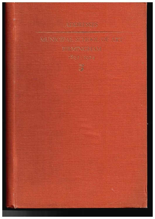 Fourteen Addresses Delivered to Students of the Birmingham Municipal School of Art Now the College of Arts and Crafts Margaret Street 1892-1924