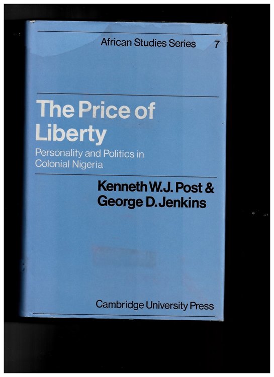The Price of Liberty: Personality and Politics in Colonial Nigeria (African Studies) [Hardcover] Post, Kenneth W. J. and Jenkins, George D.
