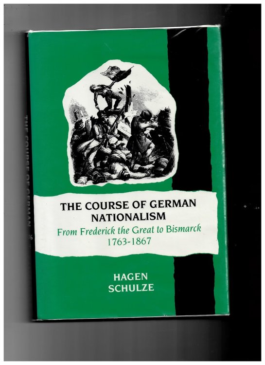 The Course of German Nationalism: from Frederick the Great to Bismarck 1763-1867 (New Approaches to European History)