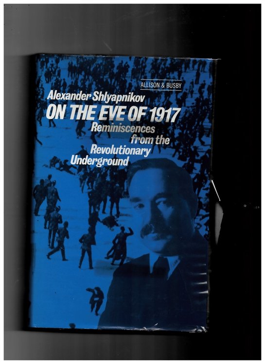 On the Eve of 1917: Reminiscences and Documents of the Labour Movement and the Revolutionary Underground, 1914-17 Shlyapnikov, Alexander and Chappel, R.