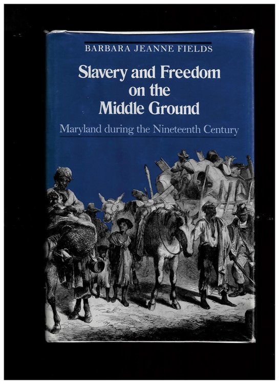 Slavery and Freedom on the Middle Ground: Maryland During the Nineteenth Century (Yale Historical Publications Series) [Hardcover] Fields