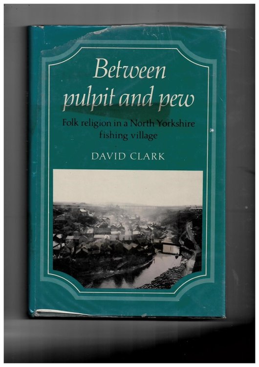 Between Pulpit and Pew ; Folk Religion in a North Yorkshire Fishing Village
