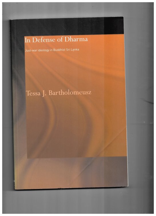 In Defense of Dharma: Just-War Ideology in Buddhist Sri Lanka (Routledge Critical Studies in Buddhism) [Paperback] Bartholomeusz, Tessa J.