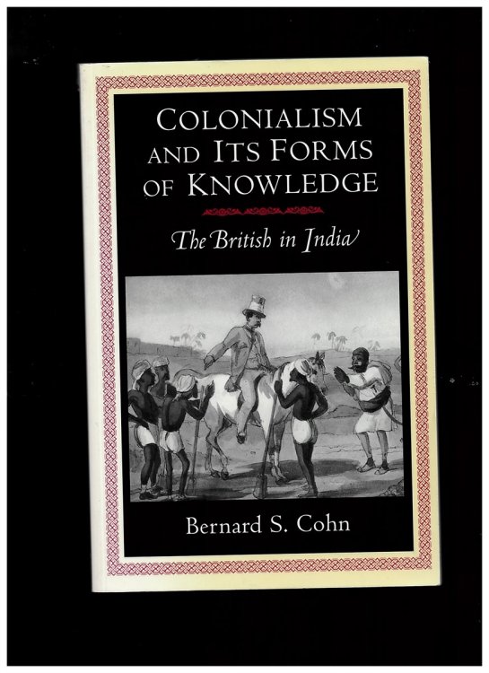 Colonialism and its Forms of Knowledge: the British in India (Princeton Studies in Culture/power/history) [Paperback]