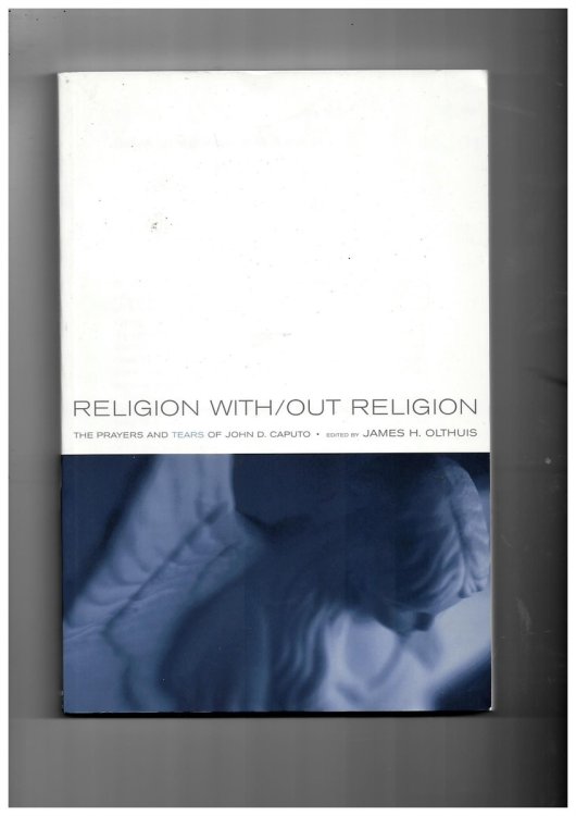 Religion With/out Religion: the Prayers and Tears of John D. Caputo [Paperback] Olthuis, James
