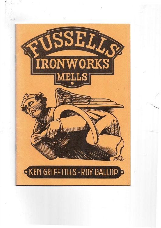 Fussells Ironworks Mells: a Brief History of the Ironworks, the Family and the Community Griffiths, Ken and Gallop, Roy