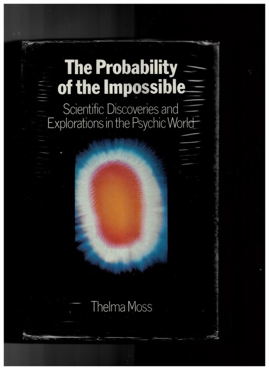 Probability of the Impossible: Scientific Discoveries and Explorations in the Psychic World Moss, Thelma