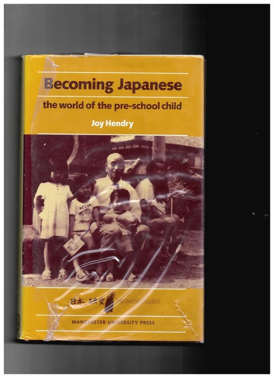 Becoming Japanese: World of the Pre-School Child (Nihon Kenkyu) Hendry, Joy