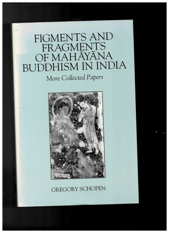 Figments and Fragments of Mahayana Buddhism in India: More Collected Papers (Studies in the Buddhist Traditions) [Paperback] Gregory Schopen