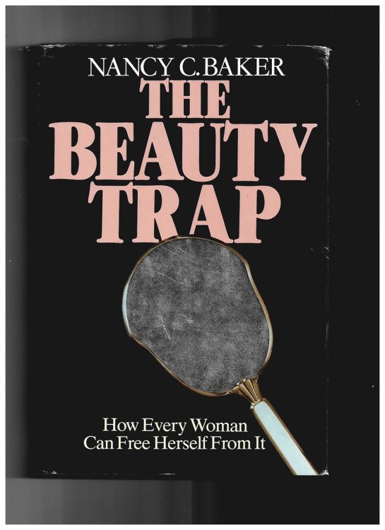 Beauty Trap: Exploring Woman's Greatest Obsession Baker, Nancy C.