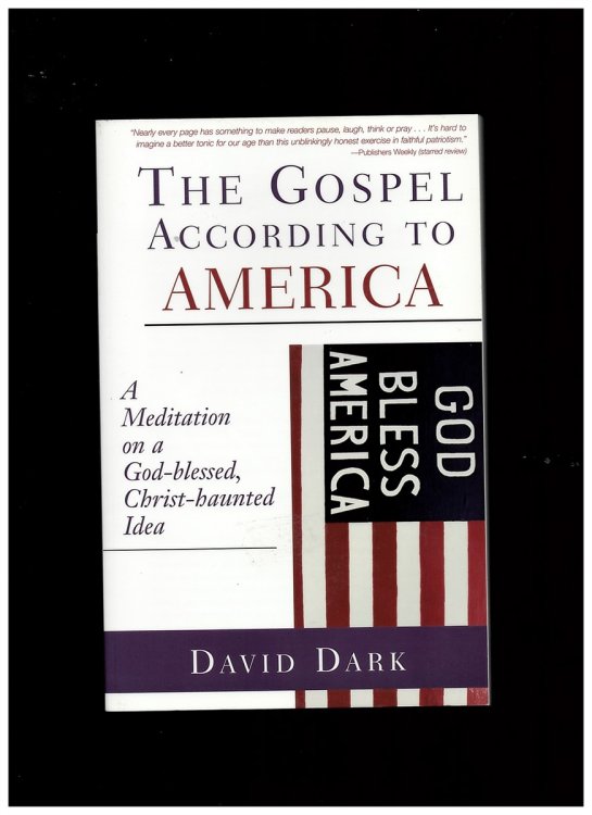 The Gospel According to America: a Meditation on a God-Blessed, Christ-Haunted Idea [Paperback] Dark, David