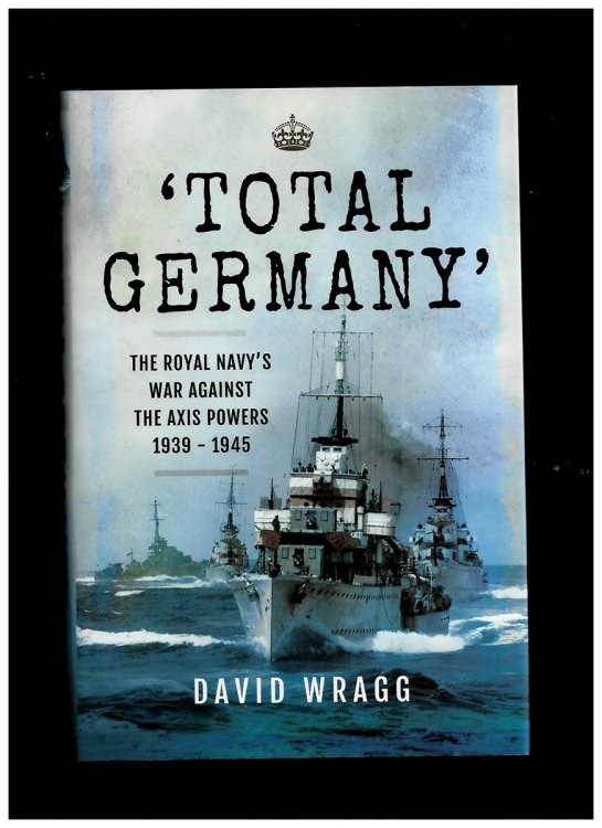 'Total Germany' (The Royal Navy's War Against the Axis Powers 1939-1945)