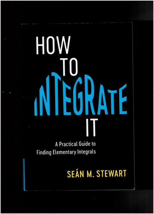 How to Integrate it - a Practical Guide to Finding Elementary Integrals