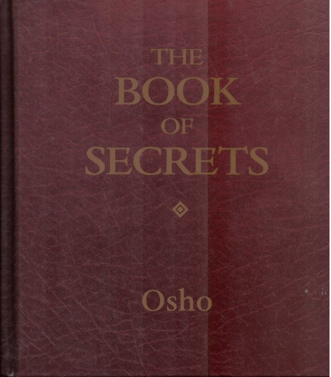 The Book of Secrets. 112 Keys to the Mystery Within. a Comprehensive Guide to Meditation Techniques Described in the Vigyan Bhairav Tantra