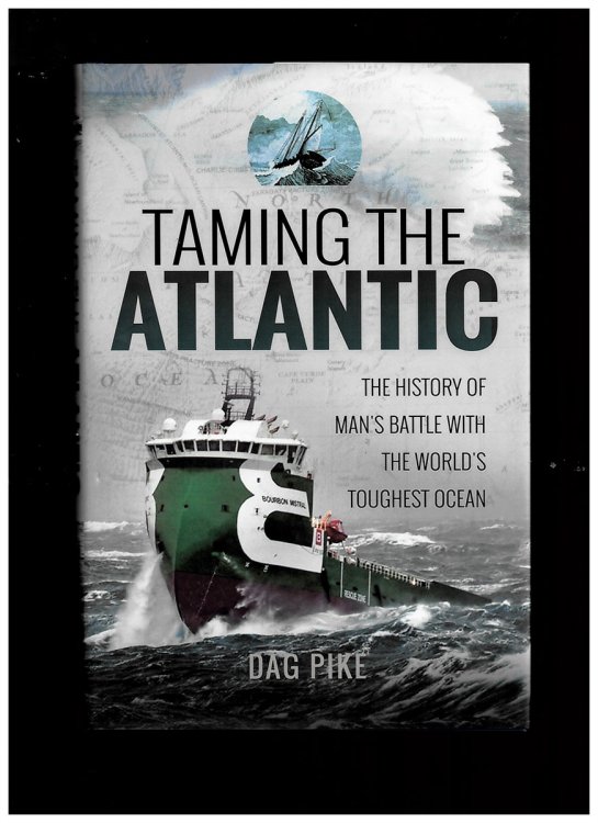 Taming the Atlantic. the History of Man's Battle with the World's Toughest Ocean