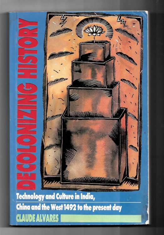 Decolonizing History. Technology and Culture in India, China and the West 1492 to the Present Day.