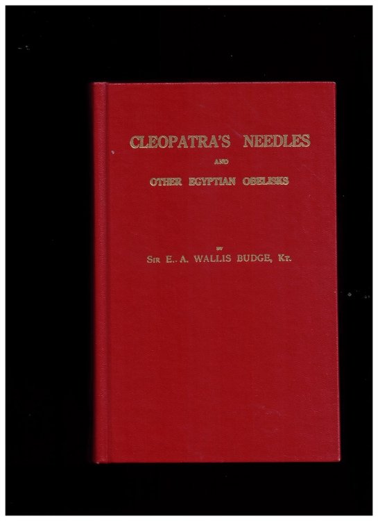 Cleopatra's Needles and Other Egyptian Obelisks. a Series of Descriptions of all the Important Inscribed Obelisks, with Hieroglyphic Texts, Translations, Etc.