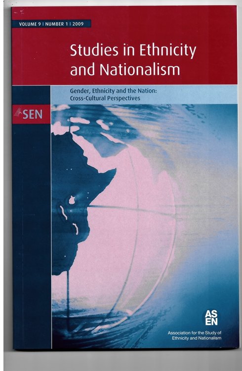 Studies in Ethnicity and Nationalism: Gender, Ethnicity and the Nation (Cross Cultural Perspectives). Volume 9, Number 1, 2009