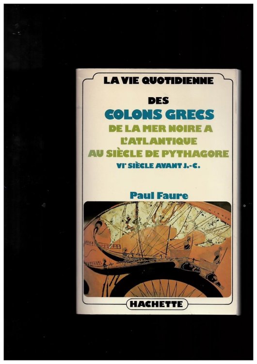 La Vie Quotidienne Des Colons Grecs De La Mer Noire a L'Atlantique Au Sicle De Pythagore Vie Sicle Avant J. -C. (Signed)