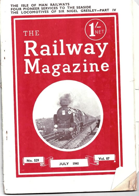 The Railway Magazine - No. 529 - July 1941. Vol 87 (The Isle of Man Railways, Four Pioneer Services to the Seaside, the Locomotives of Sir Nigel Gresley- Part IV)