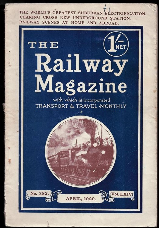 The Railway Magazine - No. 382 - April 1929. Vol. LXIV. the World's Greatest Suburban Electrification, Chairing Cross New Underground Station, Railway Scenes At Home and Abroad.