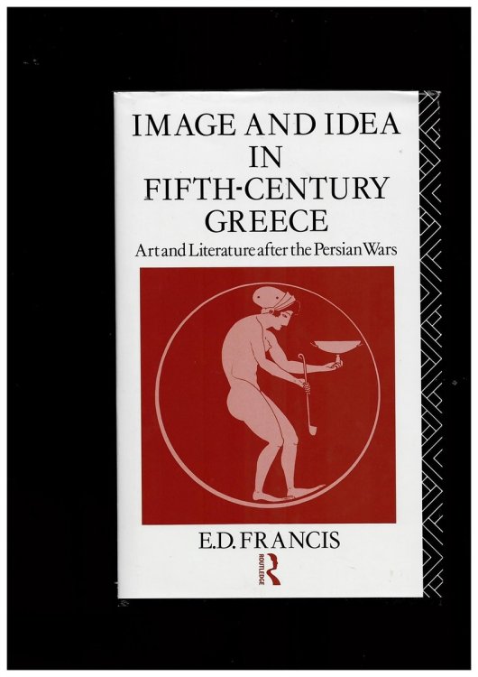 Image and Idea in Fifth Century Greece. Art and Literature after the Persian Wars