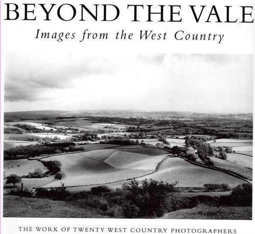Beyond the Vale. Images from the West Country. the Work of Twenty West Country Photographers (Limited Edition)
