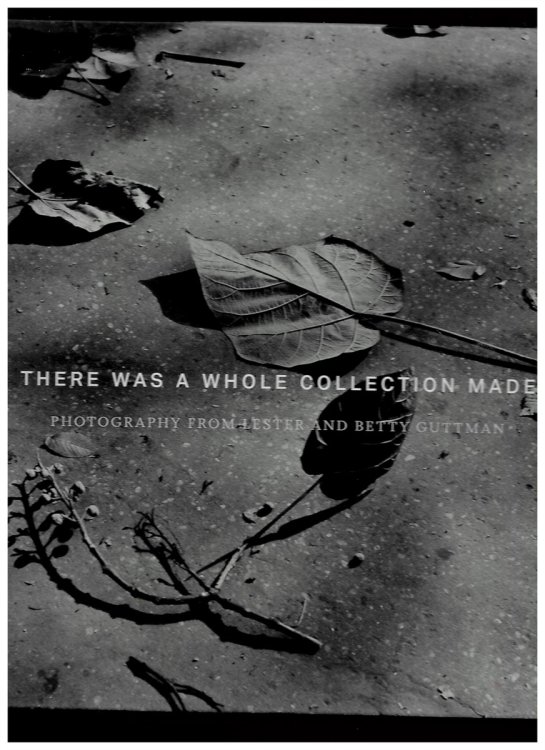 Image for There Was a Whole Collection Made: Photography from Lester and Betty Guttman There Was a Whole Collection Made: Photography from Lester and Betty Guttman
