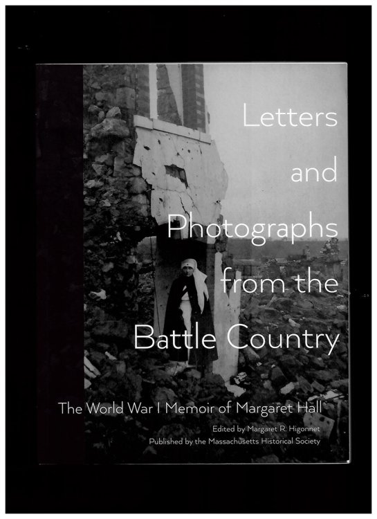 Letters and Photographs from the Battle Country - the World War 1 Memoir of Margaret Hall
