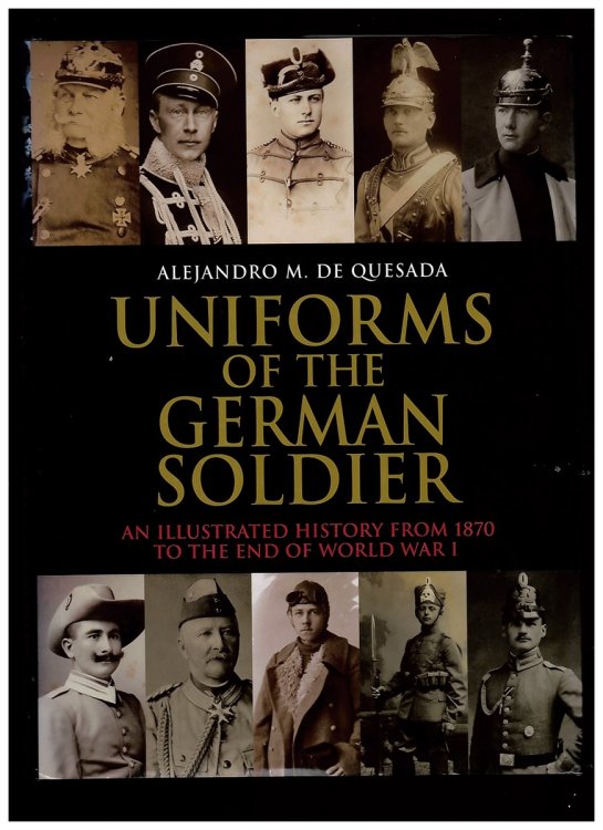 Uniforms of the German Soldier. an Illustrated History from 1870 to World War I