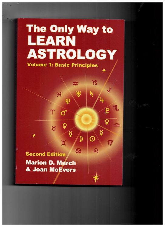 The Only Way to Learn Astrology, Volume 1: Basic Principles (Second Edition)