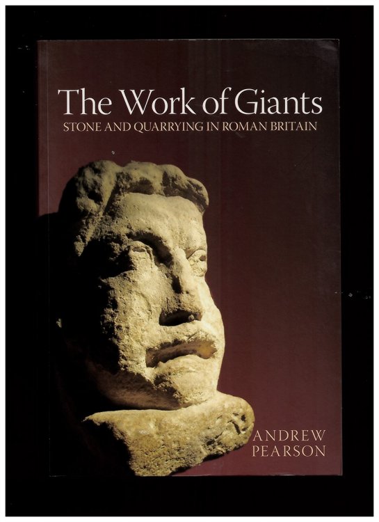 The Work of Giants. Stone and Quarrying in Roman Britain